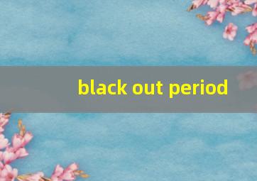 black out period